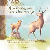 Jak se do lesa volá, tak se z lesa rýmuje - Alena Slavíčková - Básničky pro děti o zvířátkách Jak se do lesa volá, tak se z lesa rýmuje