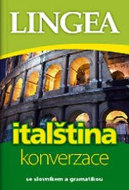 Italština - konverzace se slovníkem a gramatikou - kolektiv autorů - Italské slovníky Italština - konverzace se slovníkem a gramatikou