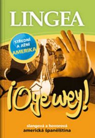 Oye wey! Slangová a hovorová americká španělština - Španělské slovníky Oye wey! Slangová a hovorová americká španělština