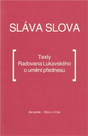 Sláva slova - Texty Radovana Lukavského o umění přednesu