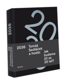 2036 Tomáš Sedláček a hosté: Jak budeme žít za 20 let? - Tomáš Sedláček - Česká a slovenská beletrie 2036 Tomáš Sedláček a hosté: Jak budeme žít za 20 let?