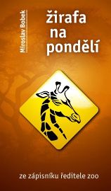 Žirafa na pondělí - Ze zápisníku ředitele zoo - Miroslav Bobek - Česká a slovenská beletrie Žirafa na pondělí - Ze zápisníku ředitele zoo