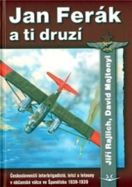 Jan Ferák a ti druzí - Českoslovenští interbrigadisté, letci a letouny v občanské válce ve