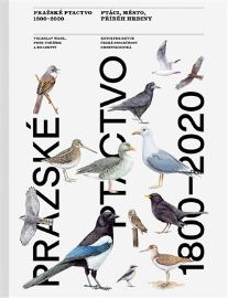 Pražské ptactvo 1800-2020 - Veleslav Wahl,Jan Hošek,Jan Hora,Jaroslav Cepák,Kateřina Ebelová,Jakub Hošek,Jaroslav Škopek,Petr Voříšek - Zvířata Pražské ptactvo 1800-2020