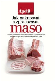 Jak nakupovat a zpracovávat maso (Edice Apetit speciál)