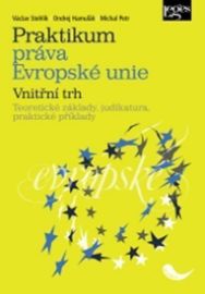 Praktikum práva Evropské unie - vnitřní trh - Teoretické základy, judikatura, praktické př