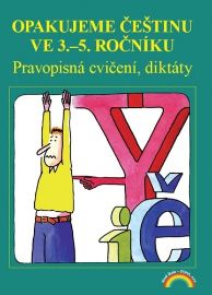 Opakujeme češtinu ve 3. až 5. ročníku - Pravopisná cvičení, diktáty