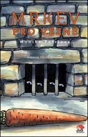 Mrkev pro vězně - Monika Valentová,Monika Petrlová - Česká a slovenská beletrie Mrkev pro vězně