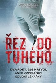 Řez do tuhého - Dva roky, 262 mrtvol aneb vzpomínky soudní lékařky
