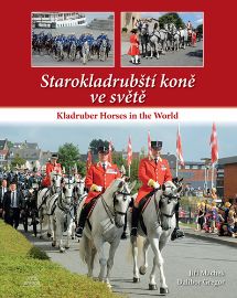 Starokladrubští koně ve světě / Kladruber Horses in the World - Jiří Machek - Koně Starokladrubští koně ve světě / Kladruber Horses in the World