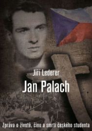 Jan Palach - Zpráva o životě, činu a smrti českého studenta - Jiří Lederer - Osobnosti Jan Palach - Zpráva o životě, činu a smrti českého studenta