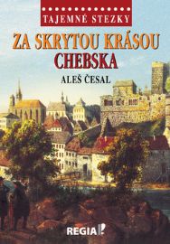 Tajemné stezky - Za skrytou krásou Chebska - Aleš Česal - Cestopisy Česká republika Tajemné stezky - Za skrytou krásou Chebska