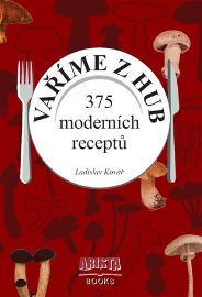 Vaříme z hub - 375 moderních receptů - Ladislav Kovář - Kuchařky a nápoje Vaříme z hub