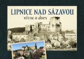Lipnice nad Sázavou včera a dnes - Zdeněk Rafaj,Marek Hanzlík - Literatura faktu Lipnice nad Sázavou včera a dnes