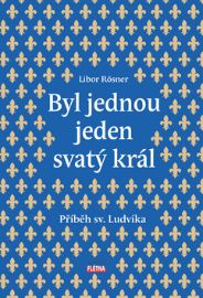 Byl jednou jeden svatý král - Příběh sv. Ludvíka
