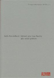 Sebrané spisy Jana Patočky jako ediční problém - Adéla Petruželková - Biografie a autobiografie Sebrané spisy Jana Patočky jako ediční problém