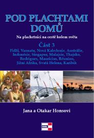 Pod plachtami domů - Na plachetnici na cestě kolem světa 3 - Fidži, Vanuatu, Nová Kaledoni - Jana Honsová,Otakar Hons - Cestopisy Austrálie Pod plachtami domů - Na plachetnici na cestě kolem světa 3 - Fidži, Vanuatu, Nová Kaledonie, Austrálie, Indonésie, Singapur, Malajsie, Thajsko, Rodrigues, Mauricius, Réunion, Jižní Afrika, Svatá Helena, Karibik