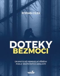 Doteky bezmoci - Dramatické kriminální příběhy podle skutečných událostí