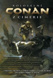 Kolosální Conan z Cimerie - Jeffrey Brown,Joe Kubert,Frank Cho,Sean Phillips,Timothy Truman,Richard Corben,Cary Nord,Rob Guillory,Darick Robertson,Tim Hamilton,Joshua Boulet,Ernie Chan,Farel Dalrymple,Dan Hipp,Jean-Philippe Kalonji,Jim Keegan,Ruth Keegan,Adam Rosenlund,Zack Soto,Justin Sweet,Benjamin Truman,Dave Stewart,Art Baltazar,Dean Haspiel,Richard Starkings,Tomás Giorello,José Villarrubia,Jimmy Betancourt,Joseph Michael Linsner,Paul Lee,Doug Wheatley - Komiksy pro děti Kolosální Conan z Cimerie