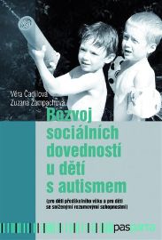 Rozvoj sociálních dovedností u dětí s autismem: (pro děti předškolního věku a pro děti se - Věra Čadilová,Zuzana Žampachová - Péče o dítě Rozvoj sociálních dovedností u dětí s autismem