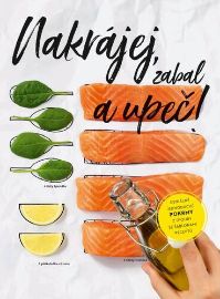 Nakrájej, zabal a upeč! - Geniálně jednoduché pokrmy z trouby se šablonami receptů