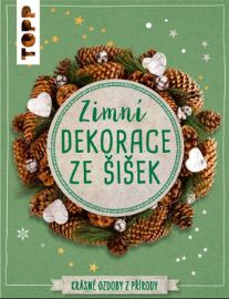 TOPP Zimní dekorace ze šišek - Krásné ozdoby z přírody