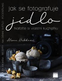 Jak se fotografuje jídlo - Nafoťte si vlastní kuchařku