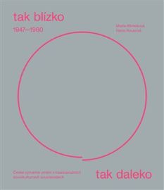 Tak blízko, tak daleko. České umění 1947-1960