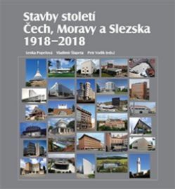 Stavby století Čech, Moravy a Slezska 1918 - 2018 - Lenka Popelová,Petr Vorlík,Vladimír Šlapeta,Pavel Vlček,Ladislav Zikmund-Lender,Zdeněk Lukeš,Radomíra Sedláková,Petr Kratochvíl,Petr Domanický,Renata Vrabelová,Pavel Zatloukal,Pavel Panoch,Alexandr Skalický,Šárka Koukalová,Patrik Líbal,Petr Krajči,Petr Urlich,Jakub Potůček,Eva Erbanová,Tomáš Pavlíček,Martin Strakoš,Pavel Halík,Hana Luštická,Luděk Lukuvka,Jan Galeta,Jiří Moos,Jiří Neubert,Eva Šmerdová,Matyáš Kracík,Aleš Student,Aneta Škobrtal Zlámalová,Zuzana Ragulová,Lukáš Václavík,Petr Janáč,Kryštof Havlice,Josef Slavík,Filip Šenk - Umění a architektura Stavby století Čech, Moravy a Slezska 1918 - 2018