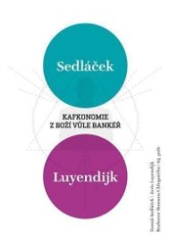 Kafkonomie - Z boží vůle bankéř - Tomáš Sedláček,Roman Chlupatý,Joris Luyendijk - Společnost a politika Kafkonomie - Z boží vůle bankéř