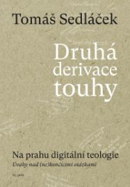 Druhá derivace touhy 2: Na prahu digitální teologie - Tomáš Sedláček - Česká a slovenská beletrie Druhá derivace touhy 2: Na prahu digitální teologie
