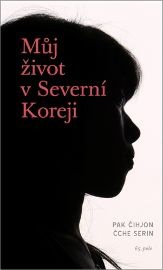 Můj život v Severní Koreji - Či-hjon Pak - Literatura faktu Můj život v Severní Koreji