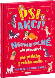 Psi v akci! - Neuvěřitelné, ale pravdivé psí příběhy z celého světa