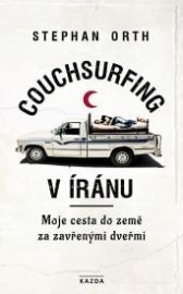 Couchsurfing v Íránu - Moje cesta do země za zavřenými dveřmi - Stephan Orth - Cestopisy a reportáže Couchsurfing v Íránu - Moje cesta do země za zavřenými dveřmi