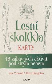 Lesní škol(k)a karty - 48 zábavných aktivit pod širým nebem - Peter Houghton,Jane Worroll - Pedagogika Lesní škol(k)a karty - 48 zábavných aktivit pod širým nebem