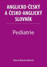 Pediatrie - Anglicko-český a česko-anglický slovník - Irena Baumruková - Anglické slovníky Pediatrie - Anglicko-český a česko-anglický slovník