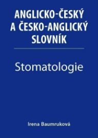 Stomatologie - Anglicko-český a česko-anglický slovník - Irena Baumruková - Anglické slovníky Stomatologie - Anglicko-český a česko-anglický slovník