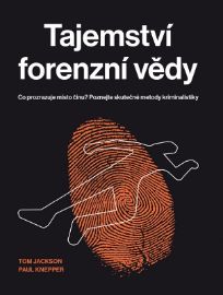 Tajemství forenzní vědy - Co prozrazuje místo činu? Poznejte skutečné metody kriminalistik