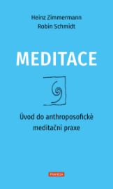 Meditace - Úvod do anthroposofické meditační praxe - Heinz Zimmermann,Robin Schmidt - Meditace, relaxace Meditace - Úvod do anthroposofické meditační praxe