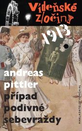 Vídeňské zločiny 1913 - Případ podivné sebevraždy - Andreas Pittler - Detektivky a napětí Vídeňské zločiny 1913 - Případ podivné sebevraždy