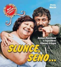 Slunce, seno... / Helena Růžičková a legendární filmová trilogie - Petr Macek - Divadlo a film Slunce, seno... / Helena Růžičková a legendární filmová trilogie