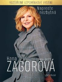 Naprosto nezbytná Hana Zagorová 1946-2022 (rozšířené vzpomínkové vydání) - Petr Macek - Zpěváci a zpěvačky Naprosto nezbytná Hana Zagorová 1946-2022 (rozšířené vzpomínkové vydání)
