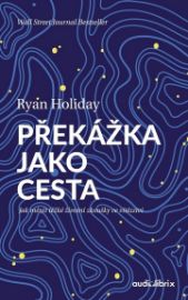 Překážka jako cesta / Jak měnit těžké životní zkoušky ve vítězství