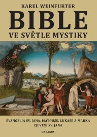 Bible ve světle mystiky - Evangelium sv. Jana, Matouše, Lukáše a Marka, Zjevení sv. Jana - Karel Weinfurter - Křesťanství Bible ve světle mystiky - Evangelium sv. Jana, Matouše, Lukáše a Marka, Zjevení sv. Jana