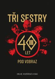 Tři sestry - 40 let pod vobraz - Tři sestry - Divadlo a film Tři sestry - 40 let pod vobraz
