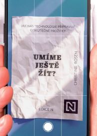 Umíme ještě žít? - Jak nás technologie připravují o skutečné prožitky