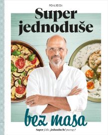 Super jednoduše bez masa - Zdeněk Pohlreich - Vegetariánské, veganské kuchařky Super jednoduše bez masa