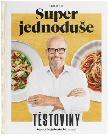 Super jednoduše - Těstoviny - Zdeněk Pohlreich - Kuchařky pro začátečníky Super jednoduše - Těstoviny
