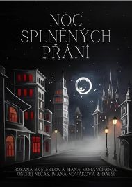 Noc splněných přání - Ondřej S. Nečas,Bohumil Matějovský,Petra Lejsková-Langová,Dagmar Digma Čechová,Andrea Čekanová,Karolína Kotová,Kristýna Kvítková,Rosana Zvelebilová,Dita Tukan,Štěpán Tůma,Marie Majka Benešová,Zuzana Žáčková,Edna Nová,Erik Tylš,Emílie Tach - České a slovenské detektivky Noc splněných přání