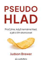 Pseudohlad - Proč jíme, když nemáme hlad, a jak s tím skoncovat